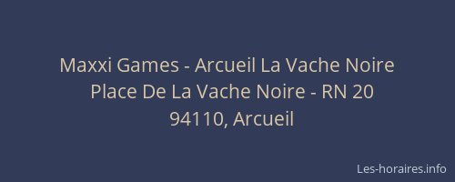 Maxxi Games - Arcueil La Vache Noire