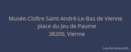 Mus&eacute;e-Clo&icirc;tre Saint-Andr&eacute;-Le-Bas de Vienne