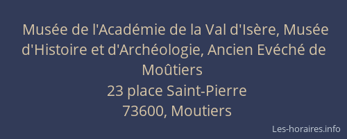 Musée de l'Académie de la Val d'Isère, Musée d'Histoire et d'Archéologie, Ancien Evéché de Moûtiers