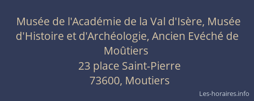 Mus&eacute;e de l'Acad&eacute;mie de la Val d'Is&egrave;re, Mus&eacute;e d'Histoire et d'Arch&eacute;ologie, Ancien Ev&eacute;ch&eacute; de Mo&ucirc;tiers