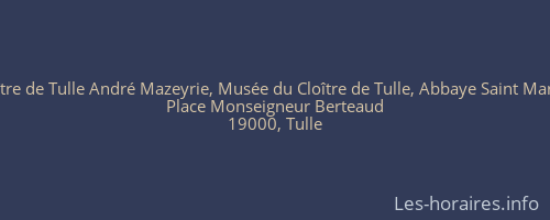 mus&eacute;e du Clo&icirc;tre de Tulle Andr&eacute; Mazeyrie, Mus&eacute;e du Clo&icirc;tre de Tulle, Abbaye Saint Martin et Saint Mi