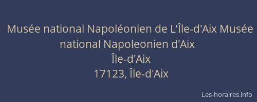 Mus&eacute;e national Napol&eacute;onien de L'&Icirc;le-d'Aix Mus&eacute;e national Napoleonien d'Aix