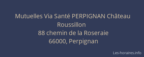 Mutuelles Via Santé PERPIGNAN Château Roussillon