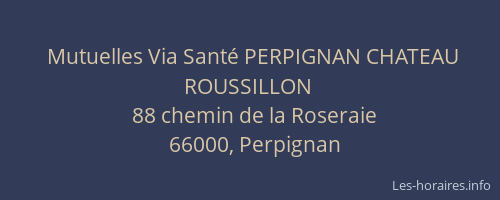 Mutuelles Via Santé PERPIGNAN CHATEAU ROUSSILLON