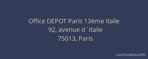 Horaires Office DEPOT 13ème Italie avenue d´Italie Paris