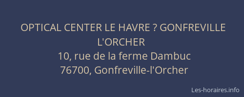 OPTICAL CENTER LE HAVRE ? GONFREVILLE L'ORCHER