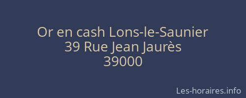 Or en cash Lons-le-Saunier