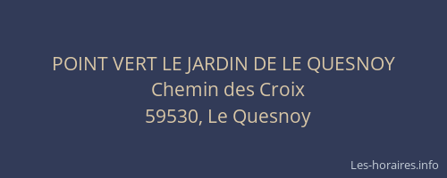 POINT VERT LE JARDIN DE LE QUESNOY