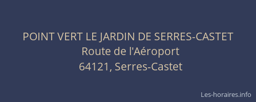 POINT VERT LE JARDIN DE SERRES-CASTET