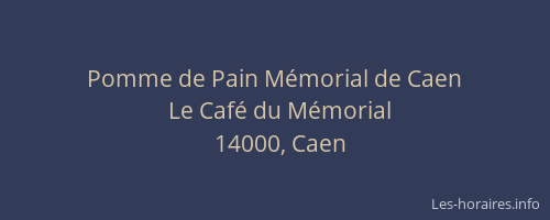 Pomme de Pain Mémorial de Caen