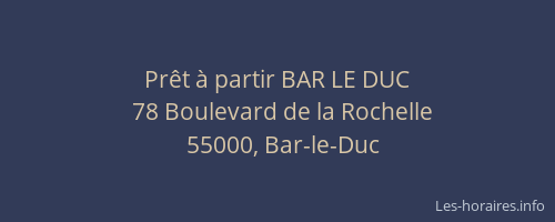 Pr&ecirc;t &agrave; partir BAR LE DUC