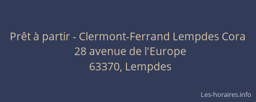 Pr&ecirc;t &agrave; partir - Clermont-Ferrand Lempdes Cora