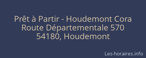 Pr&ecirc;t &agrave; Partir - Houdemont Cora