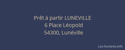 Pr&ecirc;t &agrave; partir LUNEVILLE
