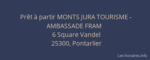 Pr&ecirc;t &agrave; partir MONTS JURA TOURISME - AMBASSADE FRAM