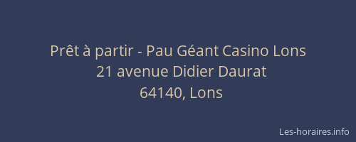 Prêt à partir - Pau Géant Casino Lons