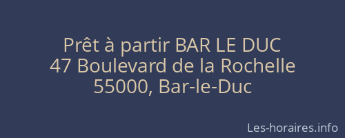Prêt à partir BAR LE DUC