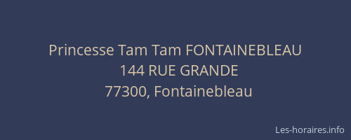 Princesse Tam Tam FONTAINEBLEAU