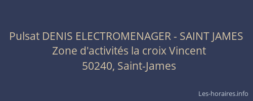 Pulsat DENIS ELECTROMENAGER - SAINT JAMES