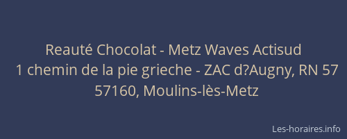 Reaut&eacute; Chocolat - Metz Waves Actisud