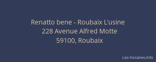 Renatto bene - Roubaix L'usine