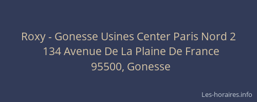 Roxy - Gonesse Usines Center Paris Nord 2