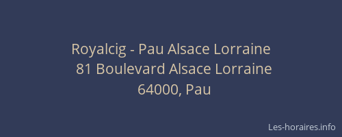Royalcig - Pau Alsace Lorraine
