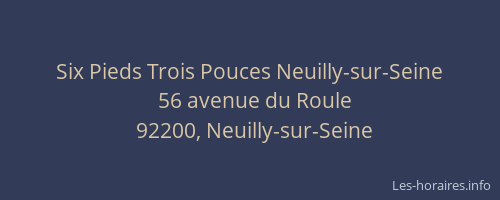 Six Pieds Trois Pouces Neuilly-sur-Seine