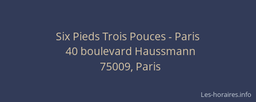Six Pieds Trois Pouces - Paris