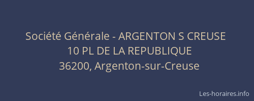 Soci&eacute;t&eacute; G&eacute;n&eacute;rale - ARGENTON S CREUSE&nbsp;