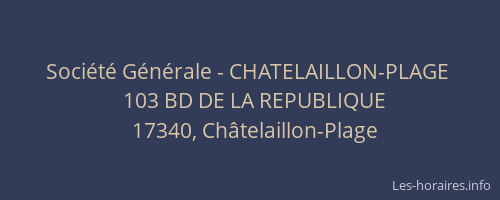 Soci&eacute;t&eacute; G&eacute;n&eacute;rale - CHATELAILLON-PLAGE&nbsp;