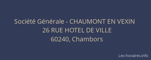 Soci&eacute;t&eacute; G&eacute;n&eacute;rale - CHAUMONT EN VEXIN&nbsp;
