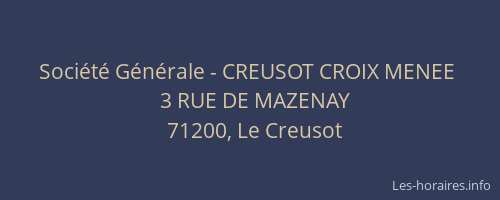 Soci&eacute;t&eacute; G&eacute;n&eacute;rale - CREUSOT CROIX MENEE&nbsp;