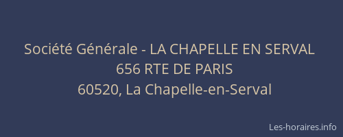 Soci&eacute;t&eacute; G&eacute;n&eacute;rale - LA CHAPELLE EN SERVAL&nbsp;