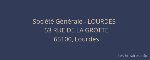 Soci&eacute;t&eacute; G&eacute;n&eacute;rale - LOURDES&nbsp;