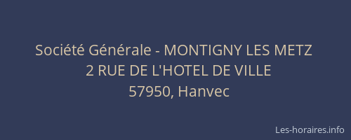 Soci&eacute;t&eacute; G&eacute;n&eacute;rale - MONTIGNY LES METZ&nbsp;