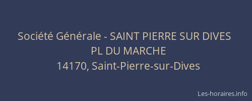 Soci&eacute;t&eacute; G&eacute;n&eacute;rale - SAINT PIERRE SUR DIVES&nbsp;