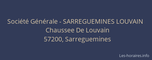 Soci&eacute;t&eacute; G&eacute;n&eacute;rale - SARREGUEMINES LOUVAIN&nbsp;