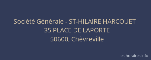 Soci&eacute;t&eacute; G&eacute;n&eacute;rale - ST-HILAIRE HARCOUET&nbsp;