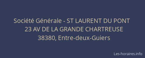 Soci&eacute;t&eacute; G&eacute;n&eacute;rale - ST LAURENT DU PONT&nbsp;
