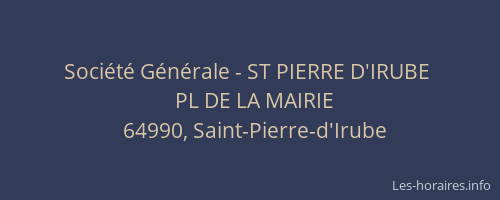 Société Générale - ST PIERRE D'IRUBE 