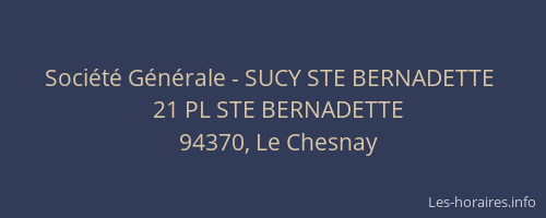 Soci&eacute;t&eacute; G&eacute;n&eacute;rale - SUCY STE BERNADETTE&nbsp;
