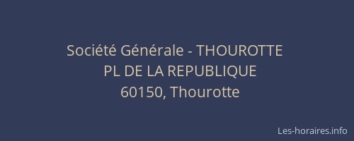 Soci&eacute;t&eacute; G&eacute;n&eacute;rale - THOUROTTE&nbsp;