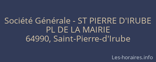 Société Générale - ST PIERRE D'IRUBE 