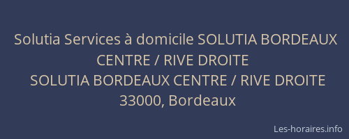 Solutia Services à domicile SOLUTIA BORDEAUX CENTRE / RIVE DROITE