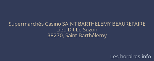 Supermarchés Casino SAINT BARTHELEMY BEAUREPAIRE