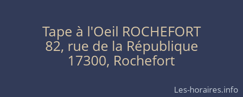 Tape à l'Oeil ROCHEFORT