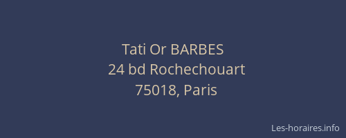Tati Or BARBES