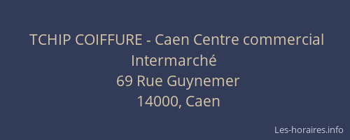 TCHIP COIFFURE - Caen Centre commercial Intermarché
