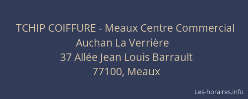 TCHIP COIFFURE - Meaux Centre Commercial Auchan La Verrière